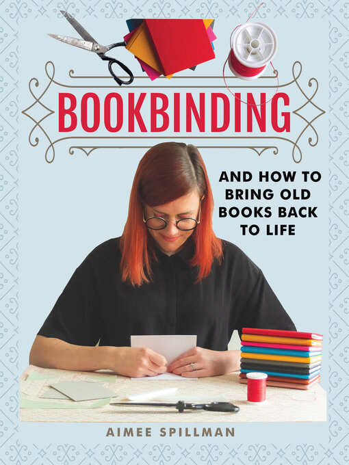 Title details for Bookbinding and How to Bring Old Books Back to Life by Aimee Spillman - Available